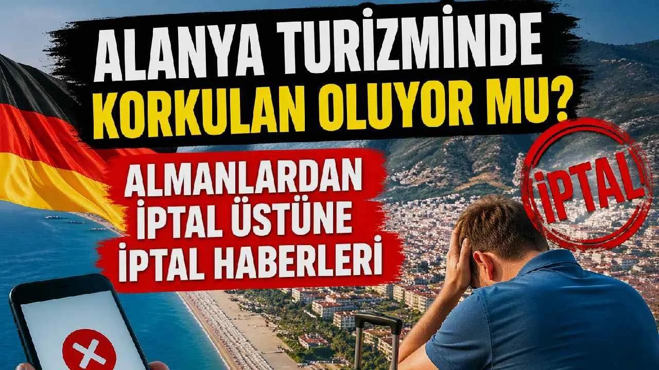Alanya turizminde korkulan oluyor mu? Almanlardan iptal üstüne iptal haberleri